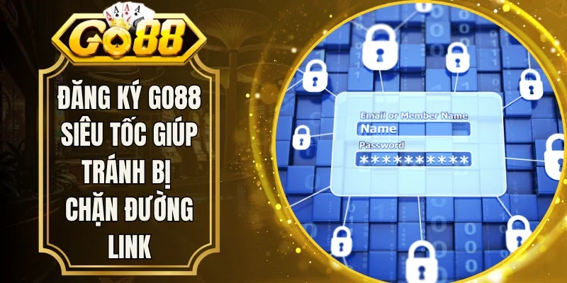Đăng Ký Go88 Siêu Tốc Giúp Tránh Bị Chặn Đường Link