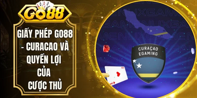 Giấy Phép Go88 - Curacao Và Quyền Lợi Của Cược Thủ