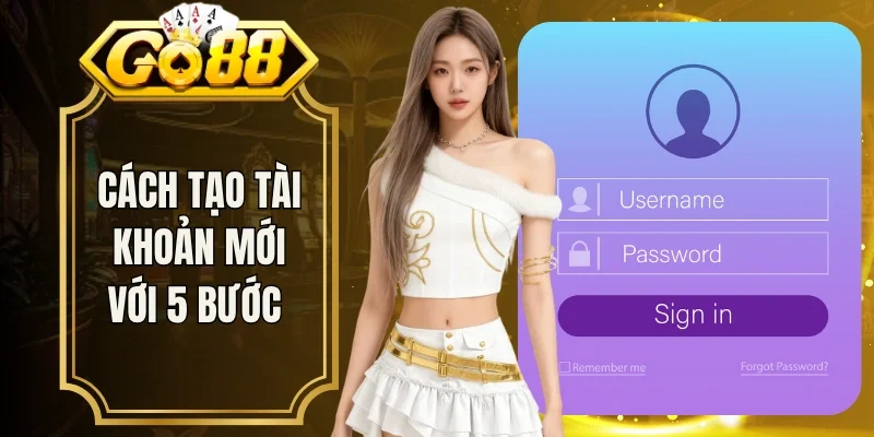 Cách tạo tài khoản mới với 5 bước 