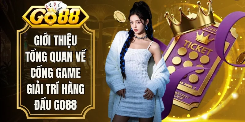 Giới thiệu tổng quan về cổng game giải trí hàng đầu Go88