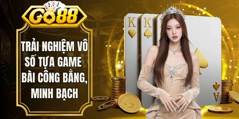 Trải nghiệm hàng loạt tựa game bài công bằng, minh bạch