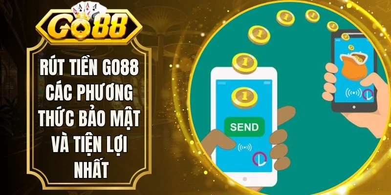 Rút Tiền Go88 Các Phương Thức Bảo Mật Và Tiện Lợi Nhất